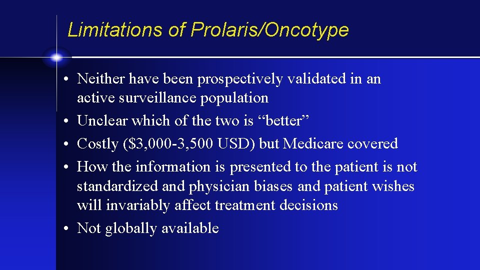 Limitations of Prolaris/Oncotype • Neither have been prospectively validated in an active surveillance population