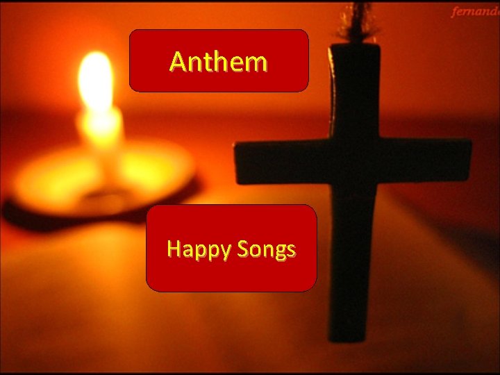 Anthem Happy Songs 