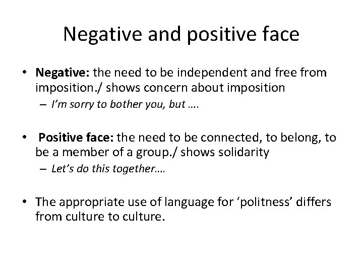 Negative and positive face • Negative: the need to be independent and free from