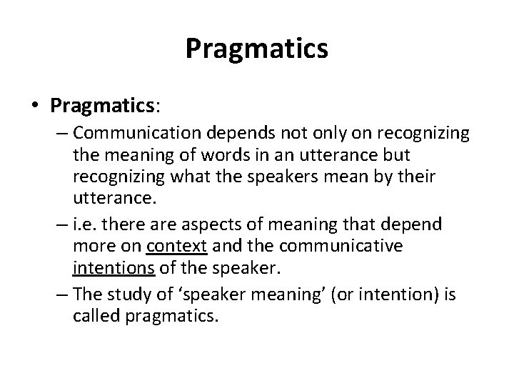 Pragmatics • Pragmatics: – Communication depends not only on recognizing the meaning of words