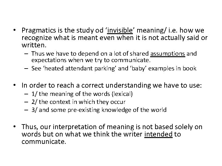  • Pragmatics is the study od ‘invisible’ meaning/ i. e. how we recognize