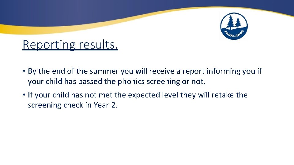 Reporting results. • By the end of the summer you will receive a report