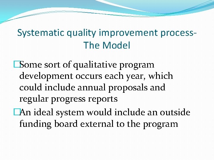 Systematic quality improvement process. The Model �Some sort of qualitative program development occurs each