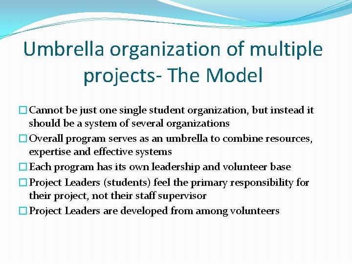 Umbrella organization of multiple projects- The Model �Cannot be just one single student organization,