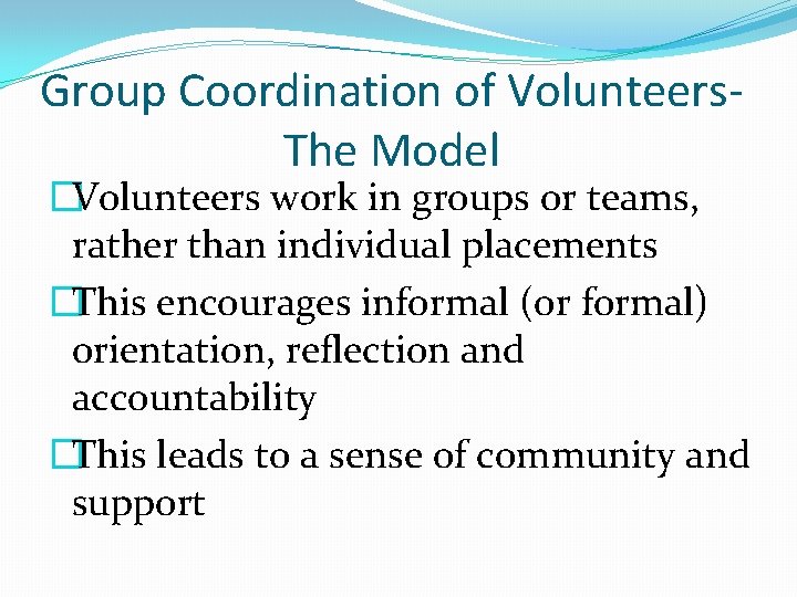 Group Coordination of Volunteers. The Model �Volunteers work in groups or teams, rather than