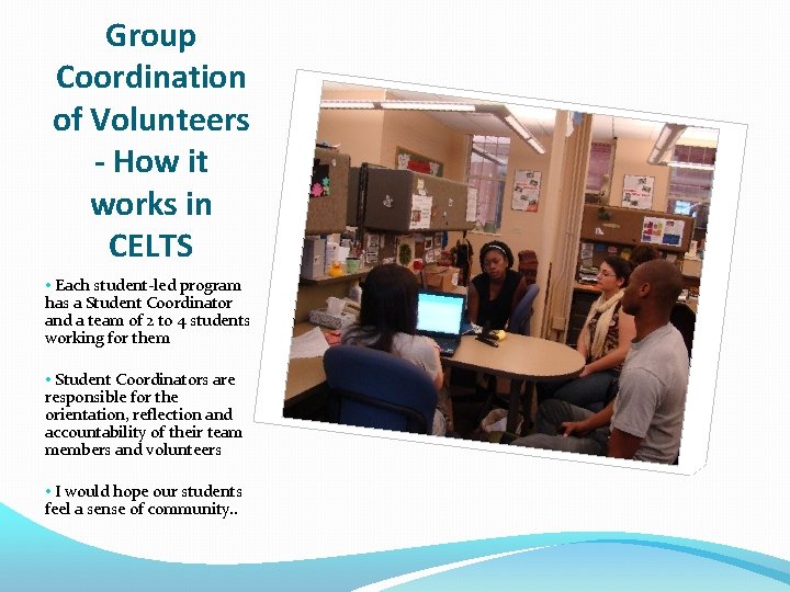 Group Coordination of Volunteers - How it works in CELTS • Each student-led program