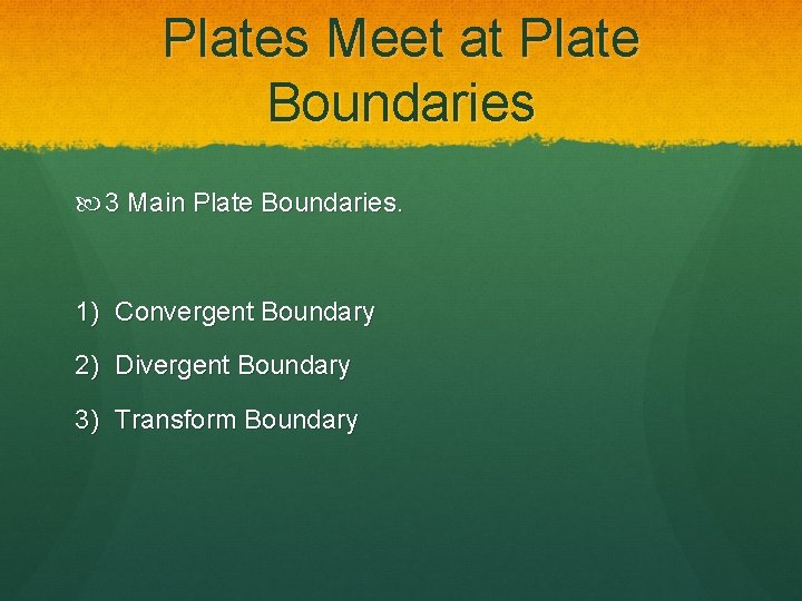 Plates Meet at Plate Boundaries 3 Main Plate Boundaries. 1) Convergent Boundary 2) Divergent