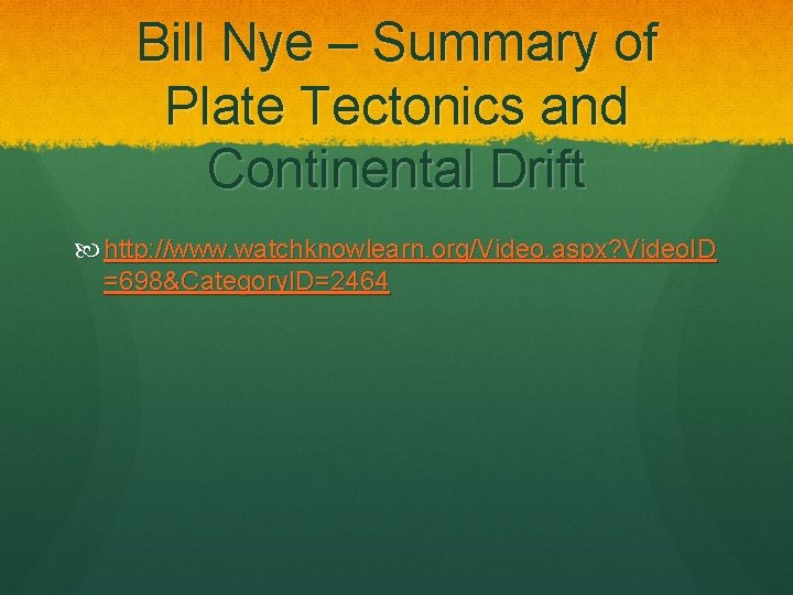 Bill Nye – Summary of Plate Tectonics and Continental Drift http: //www. watchknowlearn. org/Video.
