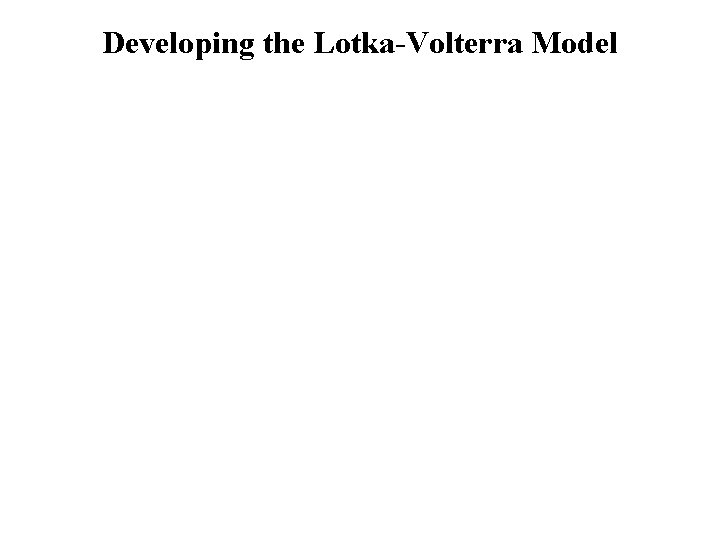 Developing the Lotka-Volterra Model 