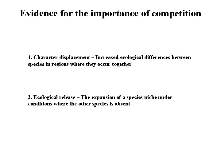 Evidence for the importance of competition 1. Character displacement – Increased ecological differences between