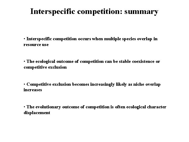 Interspecific competition: summary • Interspecific competition occurs when multiple species overlap in resource use