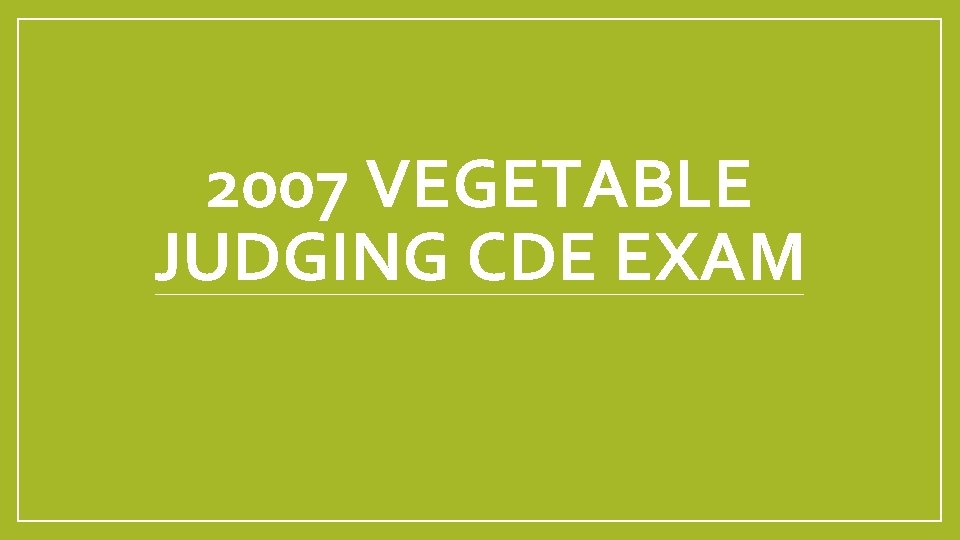 2007 VEGETABLE JUDGING CDE EXAM 