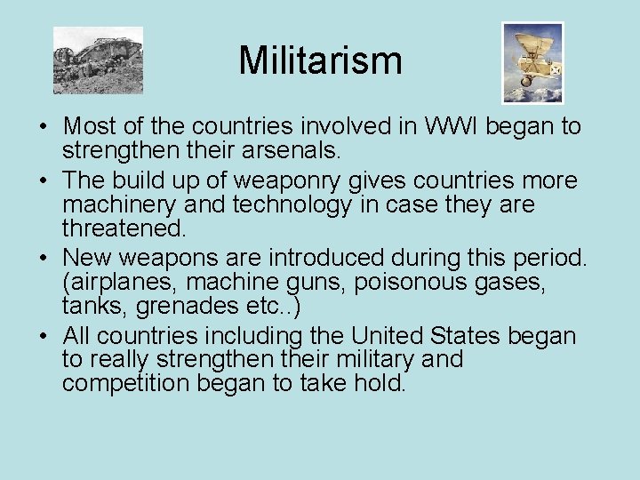 Militarism • Most of the countries involved in WWI began to strengthen their arsenals.