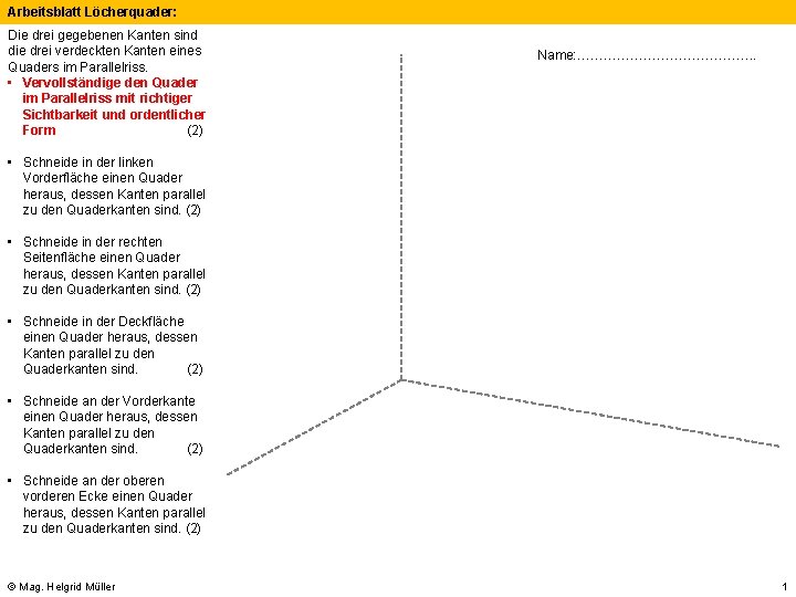 Arbeitsblatt Löcherquader: Die drei gegebenen Kanten sind die drei verdeckten Kanten eines Quaders im