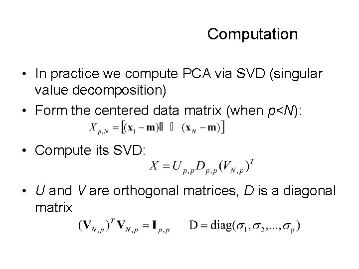 Computation • In practice we compute PCA via SVD (singular value decomposition) • Form Computation • In practice we compute PCA via SVD (singular value decomposition) • Form