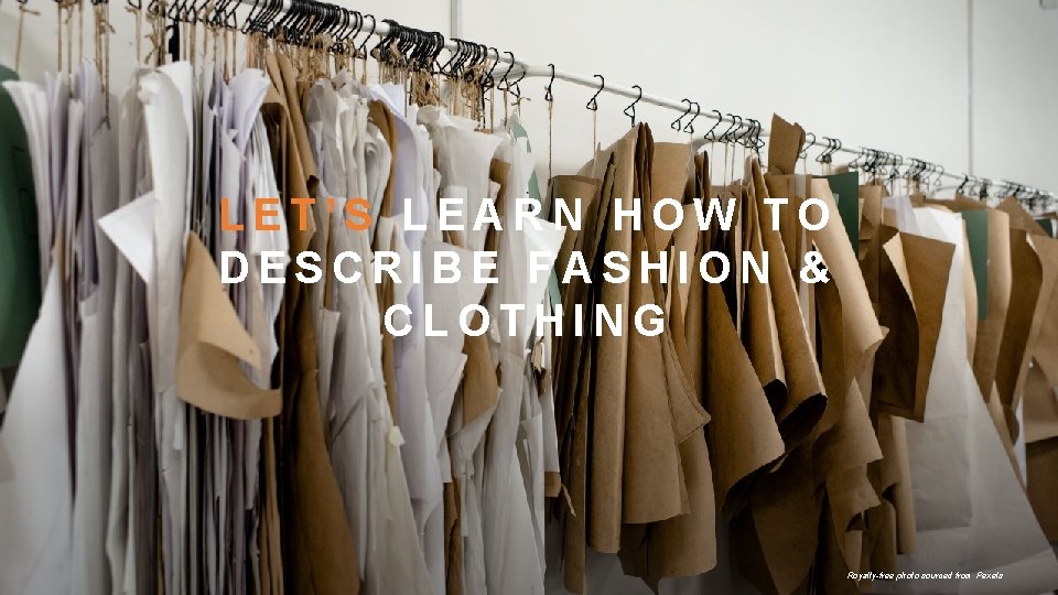 LET’S LEARN HOW TO DESCRIBE FASHION & CLOTHING Royalty-free photo sourced from Pexels 