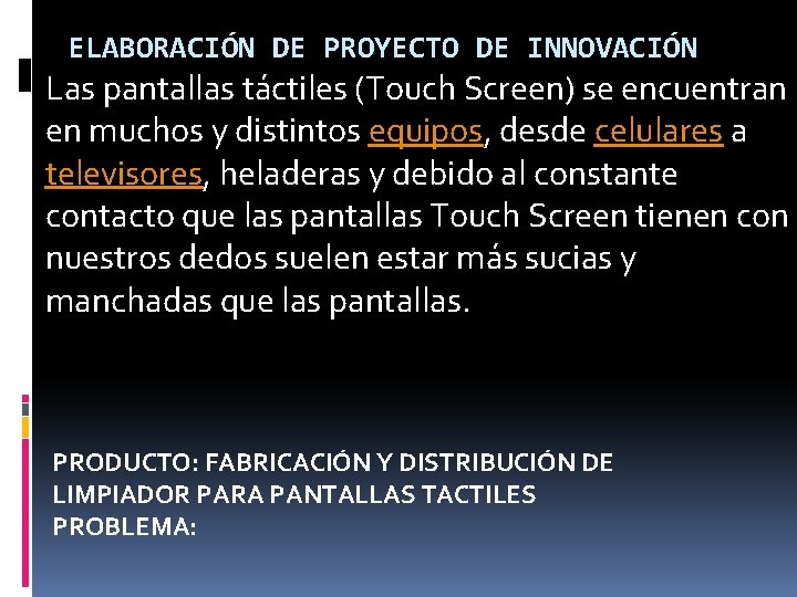 ELABORACIÓN DE PROYECTO DE INNOVACIÓN Las pantallas táctiles (Touch Screen) se encuentran en muchos