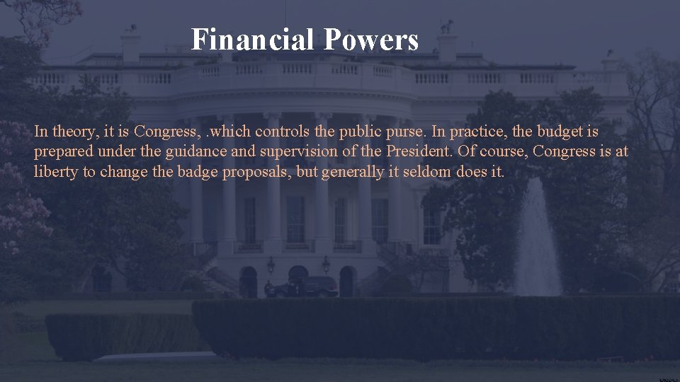 Financial Powers In theory, it is Congress, . which controls the public purse. In Financial Powers In theory, it is Congress, . which controls the public purse. In