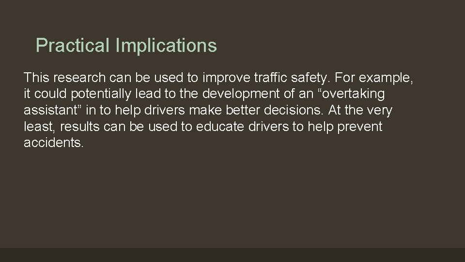 Practical Implications This research can be used to improve traffic safety. For example, it