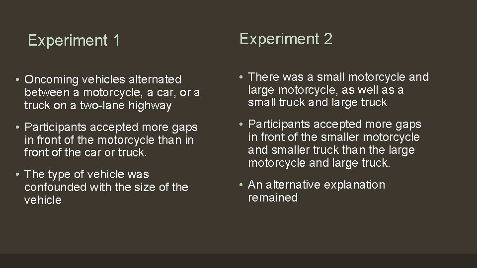 Experiment 1 Experiment 2 • Oncoming vehicles alternated between a motorcycle, a car, or