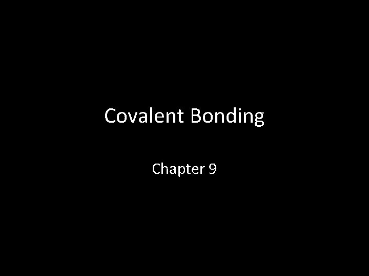 Covalent Bonding Chapter 9 