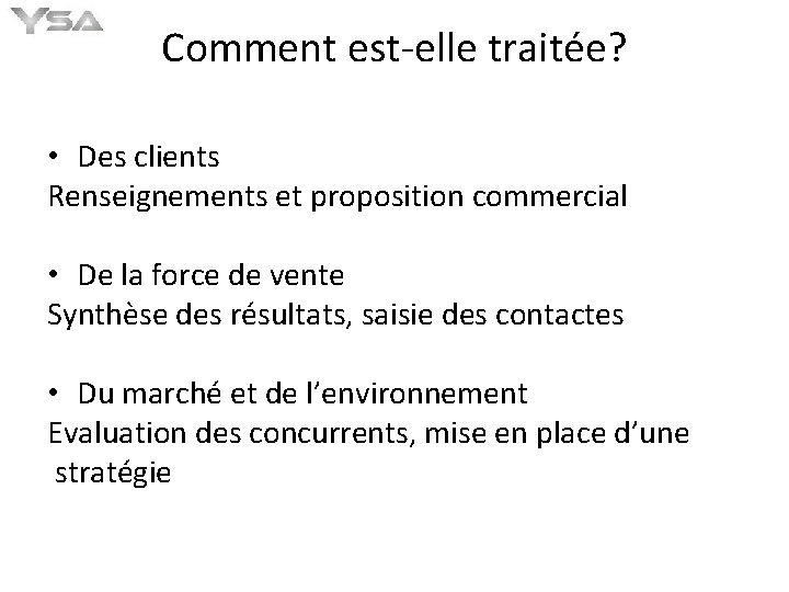 Comment est-elle traitée? • Des clients Renseignements et proposition commercial • De la force