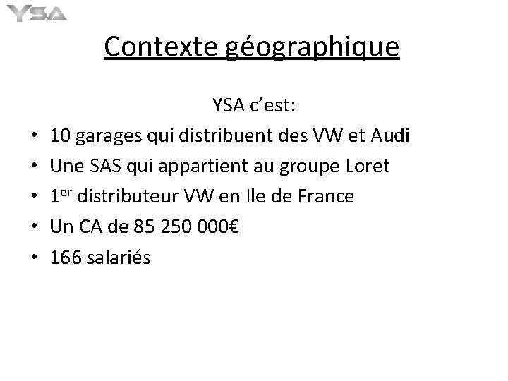 Contexte géographique • • • YSA c’est: 10 garages qui distribuent des VW et