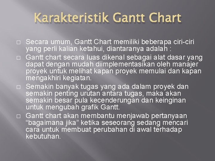 Karakteristik Gantt Chart � � Secara umum, Gantt Chart memiliki beberapa ciri-ciri yang perli
