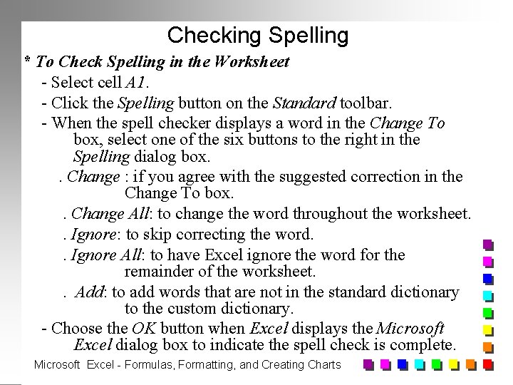 Checking Spelling * To Check Spelling in the Worksheet - Select cell A 1.