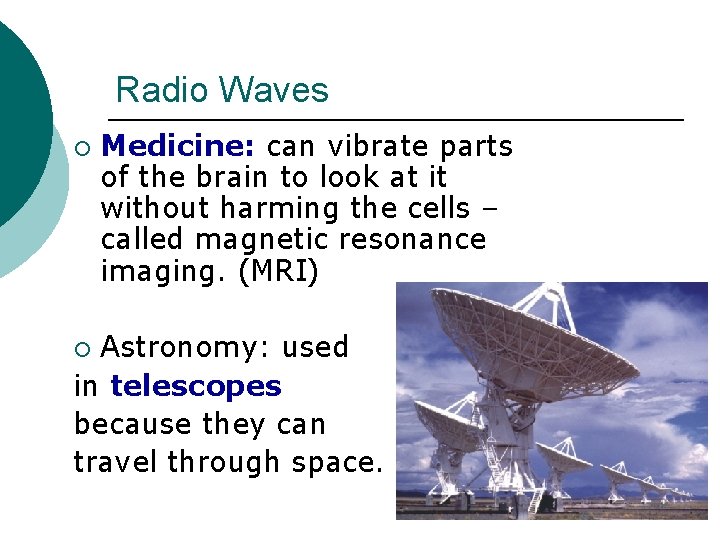 Radio Waves ¡ Medicine: can vibrate parts of the brain to look at it Radio Waves ¡ Medicine: can vibrate parts of the brain to look at it