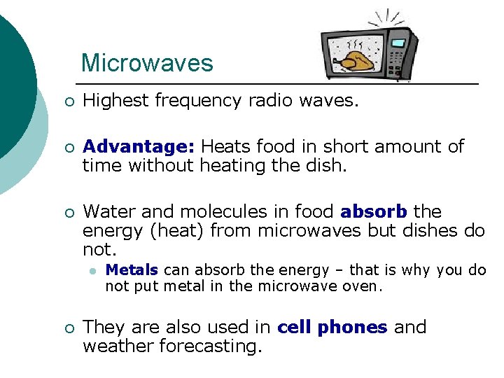 Microwaves ¡ Highest frequency radio waves. ¡ Advantage: Heats food in short amount of Microwaves ¡ Highest frequency radio waves. ¡ Advantage: Heats food in short amount of
