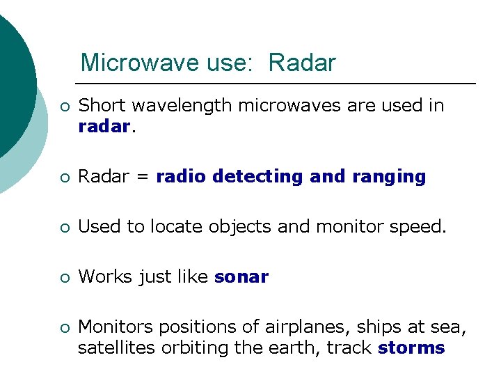 Microwave use: Radar ¡ Short wavelength microwaves are used in radar. ¡ Radar = Microwave use: Radar ¡ Short wavelength microwaves are used in radar. ¡ Radar =