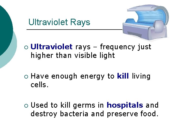 Ultraviolet Rays ¡ ¡ ¡ Ultraviolet rays – frequency just higher than visible light Ultraviolet Rays ¡ ¡ ¡ Ultraviolet rays – frequency just higher than visible light