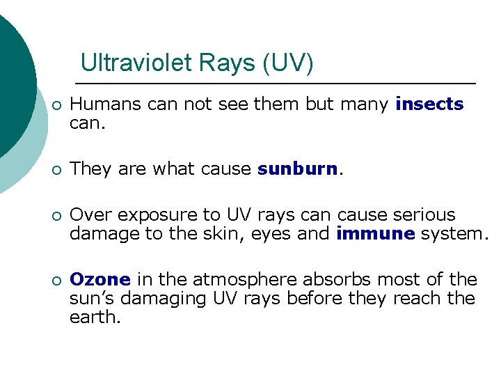 Ultraviolet Rays (UV) ¡ Humans can not see them but many insects can. ¡ Ultraviolet Rays (UV) ¡ Humans can not see them but many insects can. ¡