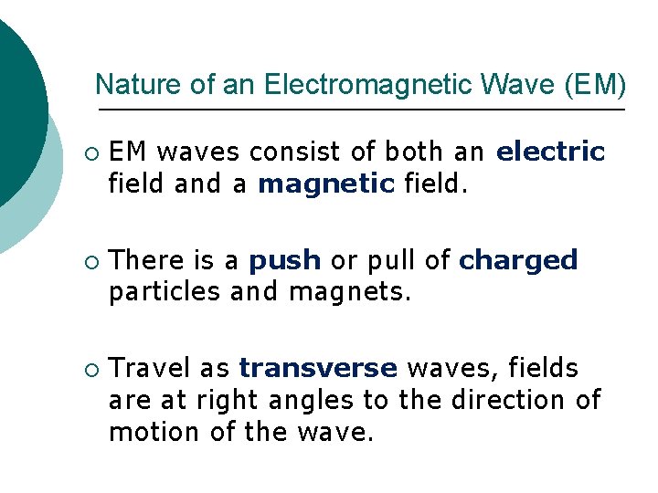 Nature of an Electromagnetic Wave (EM) ¡ ¡ ¡ EM waves consist of both Nature of an Electromagnetic Wave (EM) ¡ ¡ ¡ EM waves consist of both