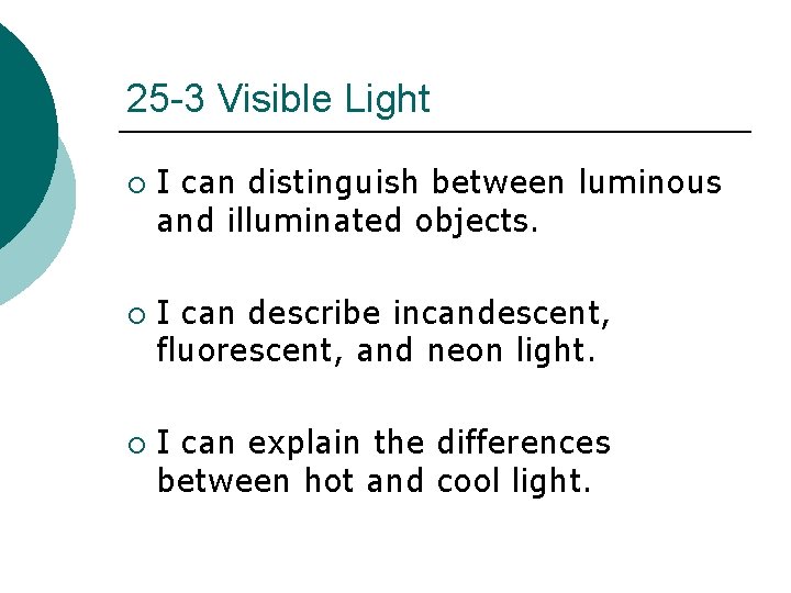 25 -3 Visible Light ¡ ¡ ¡ I can distinguish between luminous and illuminated 25 -3 Visible Light ¡ ¡ ¡ I can distinguish between luminous and illuminated