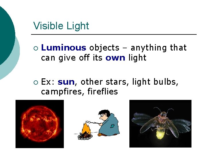 Visible Light ¡ ¡ Luminous objects – anything that can give off its own Visible Light ¡ ¡ Luminous objects – anything that can give off its own