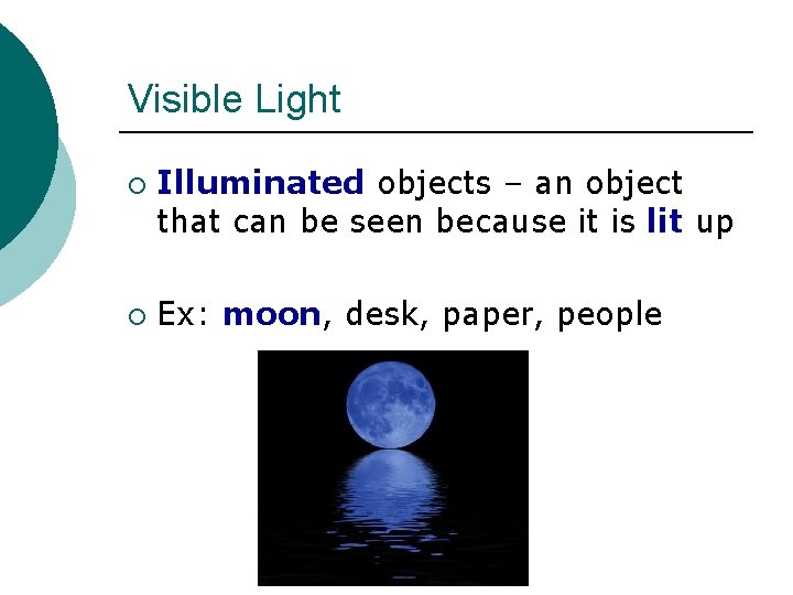 Visible Light ¡ ¡ Illuminated objects – an object that can be seen because Visible Light ¡ ¡ Illuminated objects – an object that can be seen because