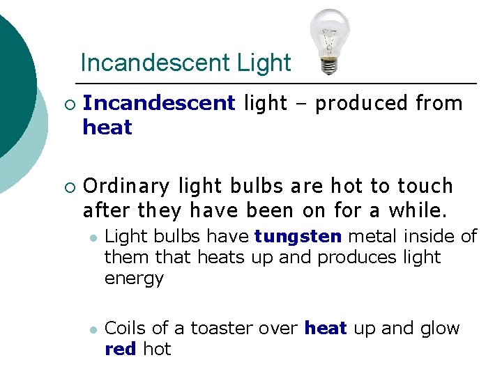 Incandescent Light ¡ ¡ Incandescent light – produced from heat Ordinary light bulbs are Incandescent Light ¡ ¡ Incandescent light – produced from heat Ordinary light bulbs are