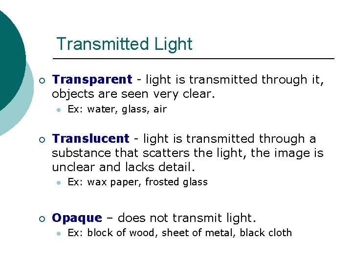 Transmitted Light ¡ Transparent - light is transmitted through it, objects are seen very Transmitted Light ¡ Transparent - light is transmitted through it, objects are seen very