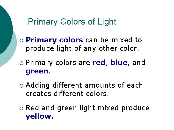 Primary Colors of Light ¡ ¡ Primary colors can be mixed to produce light Primary Colors of Light ¡ ¡ Primary colors can be mixed to produce light