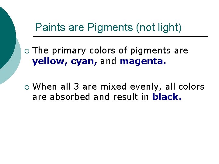 Paints are Pigments (not light) ¡ ¡ The primary colors of pigments are yellow, Paints are Pigments (not light) ¡ ¡ The primary colors of pigments are yellow,