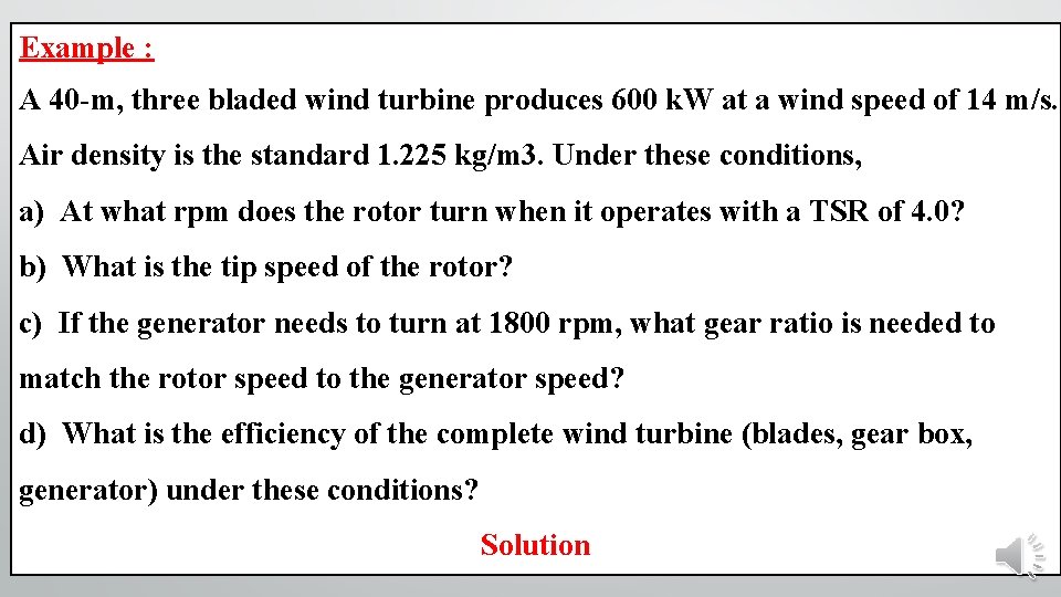 Example : A 40 -m, three bladed wind turbine produces 600 k. W at