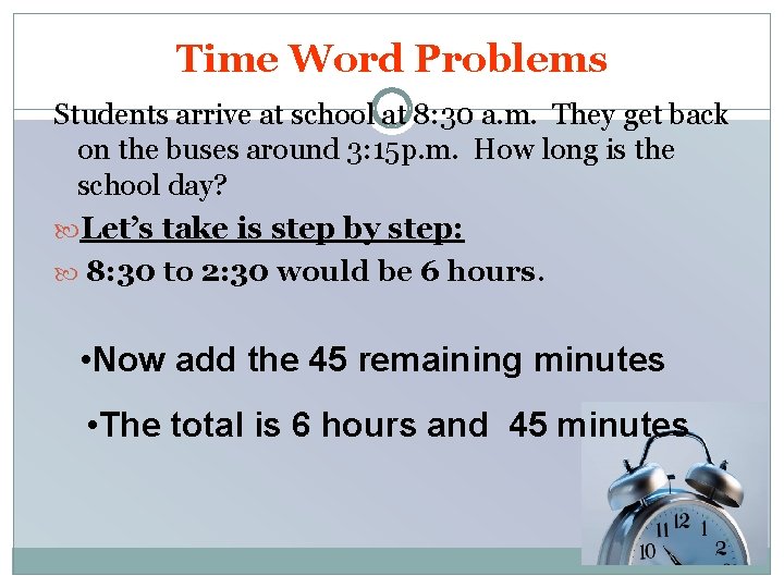 Time Word Problems Students arrive at school at 8: 30 a. m. They get