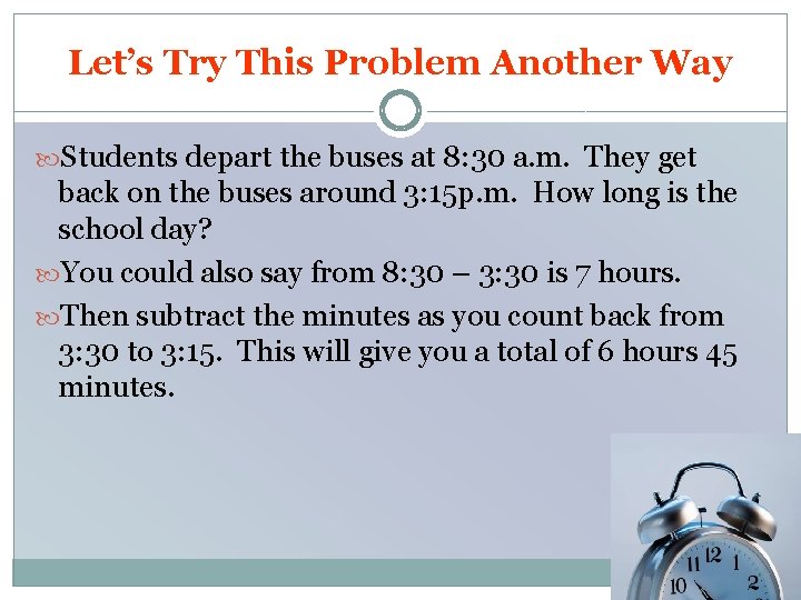 Let’s Try This Problem Another Way Students depart the buses at 8: 30 a.