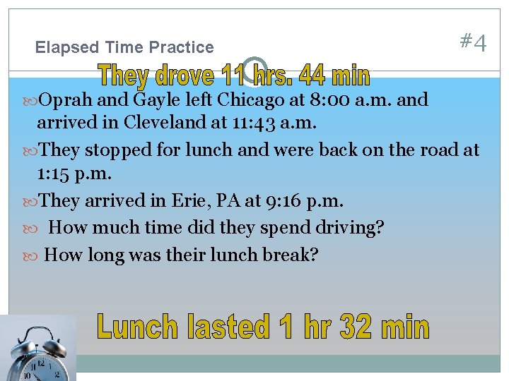 Elapsed Time Practice #4 Oprah and Gayle left Chicago at 8: 00 a. m.