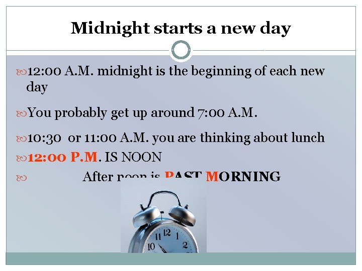 Midnight starts a new day 12: 00 A. M. midnight is the beginning of