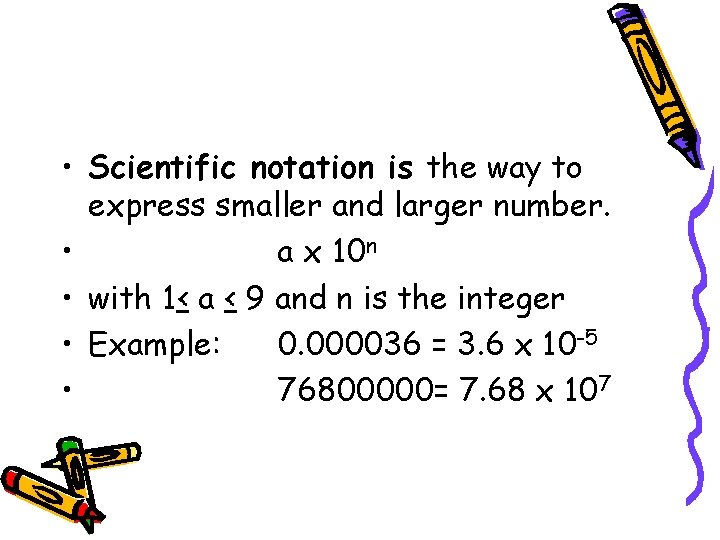  • Scientific notation is the way to express smaller and larger number. •