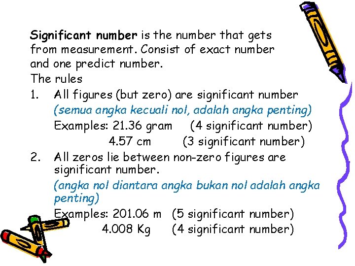 Significant number is the number that gets from measurement. Consist of exact number and