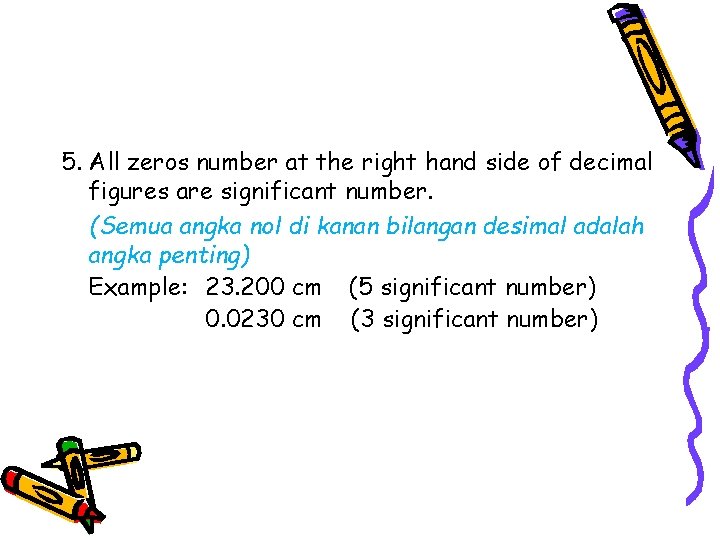 5. All zeros number at the right hand side of decimal figures are significant